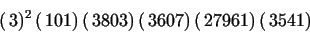 \begin{displaymath}
(\,{\rm }3)^{2}\,(\,{\rm }101)\,(\,{\rm }3803)\,(\,{\rm }3607)\,(
\,{\rm }27961)\,(\,{\rm }3541)
\end{displaymath}