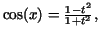 $\cos(x) = \frac {1 - t^{2}}{1 + t^{2}},$