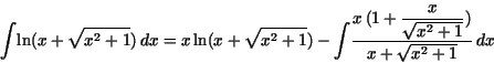 \begin{displaymath}
{\displaystyle \int } {\rm ln}(x + \sqrt{x^{2} + 1})\,dx=x\,...
...e \frac {x}{\sqrt{x^{2} + 1}}} )}{x
+ \sqrt{x^{2} + 1}}} \,dx
\end{displaymath}
