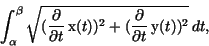 \begin{displaymath}\int _{\alpha }^{\beta }\sqrt{({\frac {\partial }{\partial t}...
...^{2} + ({\frac {\partial }{\partial t}}\,{\rm y}(t))^{
2}}\,dt,\end{displaymath}