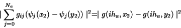 \begin{displaymath}\mid \sum_{j=0}^{N_a}g_{ij}(\psi_j(x_2)-\psi_j(y_2)) \mid^2 =
\mid g(i h_a,x_2) - g(i h_a,y_2)\mid^2\end{displaymath}