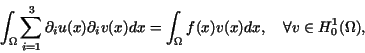 \begin{displaymath}
\int_{\Omega}
\sum_{i=1}^3
\partial_i u(x) \partial_i v(x...
...nt_{\Omega}
f(x) v(x) dx, \quad \forall v \in H_0^1(\Omega),
\end{displaymath}