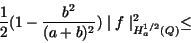 \begin{displaymath}\frac{1}{2}({1 - \frac{b^2}{(a+b)^2}}) \mid f \mid^2_{H_a^{1/2}(Q)} \le \end{displaymath}