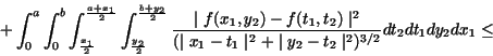 \begin{displaymath}+
\int_0^a \int_0^b
\int_{\frac{x_1}{2}}^{\frac{a+x_1}{2}}
...
...^2 +
\mid y_2 - t_2 \mid^2})^{3/2}}
dt_2 dt_1 dy_2 dx_1 \le
\end{displaymath}