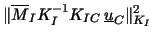 $\displaystyle \Vert {\overline{M}_I K_I^{-1} K_{IC} \: \underline{u}_C} \Vert _{K_I}^2$