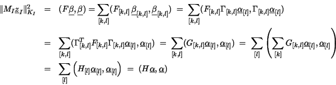 \begin{eqnarray*}
\Vert { M_I \underline{z}_I } \Vert _{K_I}^2 & = & ({F} \unde...
...]} \right)
\; = \; ({H} \underline{\alpha}, \underline{\alpha})
\end{eqnarray*}