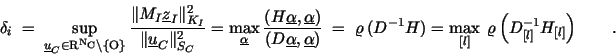 \begin{displaymath}
\delta_i \; = \;
\sup\limits_{\underline{u}_C \in \rm R^{N...
...[l]} \; \varrho\left( D_{[l]}^{-1}
{H}_{[l]} \right) \qquad .
\end{displaymath}