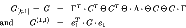 \begin{eqnarray*}
G_{[k,1]} \, = \, G & = &
\Gamma^T \cdot C^T \, \Theta \, C^...
... \\
\mbox{and} \qquad
G^{(1,1)} & = & e_1^T \cdot G \cdot e_1
\end{eqnarray*}