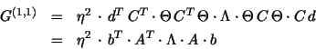 \begin{eqnarray*}
G^{(1,1)} & = & \eta^2 \, \cdot \,
d^T \, C^T \cdot \Theta \...
... \eta^2 \, \cdot \, b^T \cdot A^T \cdot \Lambda \cdot A
\cdot b
\end{eqnarray*}