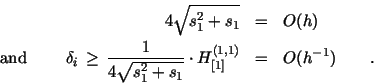 \begin{eqnarray*}
4 \sqrt{s_1^2 + s_1} & = & O ( h ) \\
\mbox{and } \qquad
\...
...1^2 + s_1} } \cdot
H_{[1]}^{(1,1)}
& = & O ( h^{-1} ) \qquad .
\end{eqnarray*}