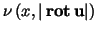 $\nu \left( x, \vert{ \bf rot }{\bf u}\vert \right)$