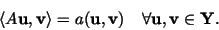 \begin{displaymath}
\langle A {\bf u}, {\bf v} \rangle = a( {\bf u}, {\bf v})
\quad \forall {\bf u},{\bf v} \in {\bf Y}.
\end{displaymath}