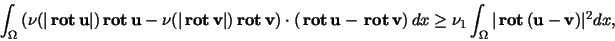 \begin{displaymath}
\int_{\Omega} \left( \nu(\vert{ \bf rot }{\bf u}\vert) {\...
...{\Omega}
\vert{ \bf rot }({\bf u}-{\bf v})\vert^2 dx, \\
\end{displaymath}