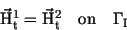 \begin{displaymath}
{\vec{\rm {H}}}_{\rm t}^1 = {\vec{\rm {H}}}_{\rm t}^2 \quad{\rm on}\quad \Gamma_{\rm I}
\end{displaymath}