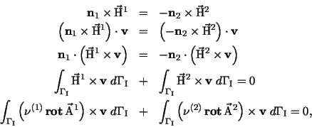 \begin{eqnarray*}
{\bf n}_1 \times {\vec{\rm {H}}}^1 &=& -{\bf n}_2 \times {\ve...
...{\rm {A}}}^2 \right) \times
{\bf v} \;d{\Gamma_{\rm I}} = 0,
\end{eqnarray*}