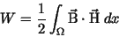 \begin{displaymath}
W = \frac{1}{2} \int_\Omega {\vec{\rm {B}}} \cdot {\vec{\rm {H}}} \;dx
\end{displaymath}