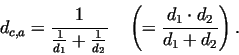 \begin{displaymath}d_{c,a} =
\frac{1}{\frac{1}{d_1}+\frac{1}{d_2}} \quad \left(=\frac{d_1 \cdot d_2}{d_1 + d_2}
\right).\end{displaymath}