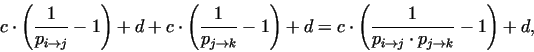 \begin{displaymath}c \cdot \left(\frac{1}{p_{i \rightarrow j}}-1\right)+ d +
c ...
...{1}{p_{i \rightarrow j} \cdot p_{j \rightarrow k}}-1\right)+ d,\end{displaymath}