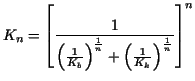 $\displaystyle K_n=\left[\frac{1}{\left(\frac{1}{K_b}\right)^{\frac{1}{n}}+
\left(\frac{1}{K_k}\right)^{\frac{1}{n}}}\right]^n$