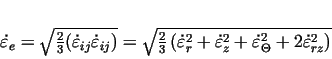 \begin{displaymath}
\dot{\varepsilon}_{e}=\sqrt{\frac23(
\dot{\varepsilon}_...
...t{\varepsilon}_{\Theta}^2 +2\dot{\varepsilon}_{rz}^2 \right)}
\end{displaymath}