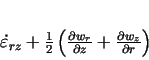 \begin{displaymath}
\dot{\varepsilon}_{r z}+\frac12\left(
\frac{\partial w_r}{\partial z} +
\frac{\partial w_z}{\partial r} \right)
\end{displaymath}